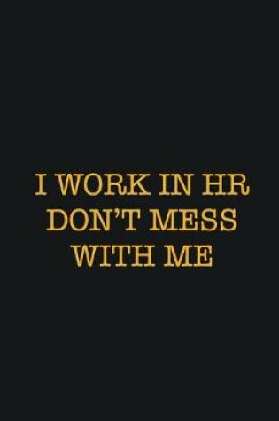 Cover of I Work In HR Don't Mess With Me