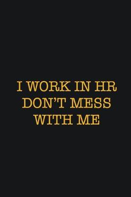 Book cover for I Work In HR Don't Mess With Me