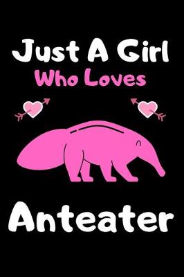 Book cover for Just a girl who loves Anteater
