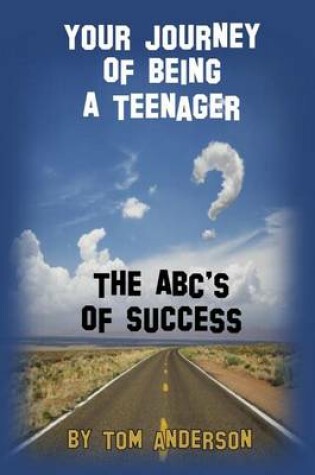 Cover of Your Journey of Being a Teenager - The Abc's of Success