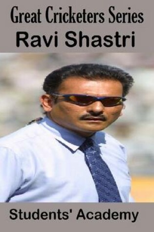 Cover of Great Cricketers Series: Ravi Shastri