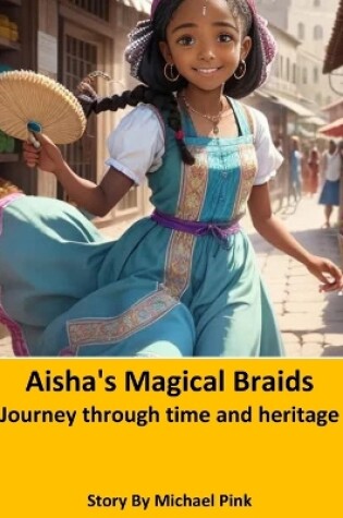 Cover of Aisha's Magical Braids