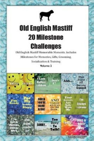 Cover of Old English Mastiff 20 Milestone Challenges Old English Mastiff Memorable Moments.Includes Milestones for Memories, Gifts, Grooming, Socialization & Training Volume 2