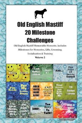 Book cover for Old English Mastiff 20 Milestone Challenges Old English Mastiff Memorable Moments.Includes Milestones for Memories, Gifts, Grooming, Socialization & Training Volume 2