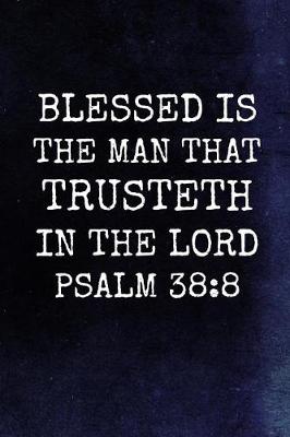 Cover of Blessed Is The Man That Trusteth In The Lord Psalm 38