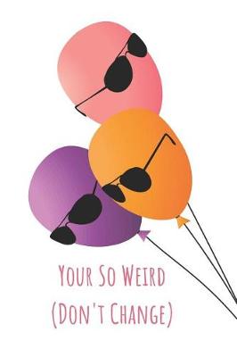 Book cover for Your So Weird (Don't Change)