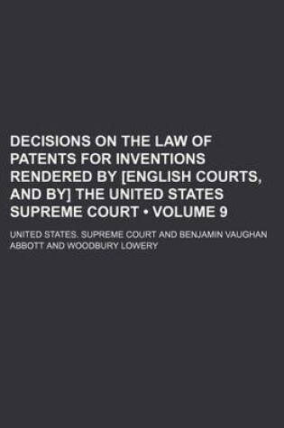 Cover of Decisions on the Law of Patents for Inventions Rendered by [English Courts, and By] the United States Supreme Court (Volume 9)