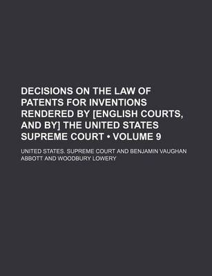 Book cover for Decisions on the Law of Patents for Inventions Rendered by [English Courts, and By] the United States Supreme Court (Volume 9)