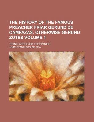 Book cover for The History of the Famous Preacher Friar Gerund de Campazas, Otherwise Gerund Zotes Volume 1; Translated from the Spanish