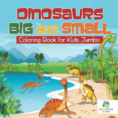 Book cover for Dinosaurs Big and Small Coloring Book for Kids Jumbo