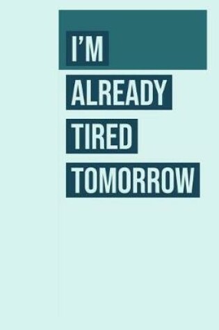 Cover of I'm Already Tired Tomorrow