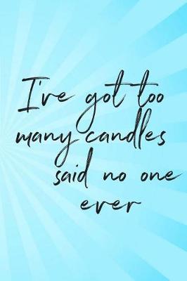 Book cover for I've Got Too Many Candles Said No One Ever