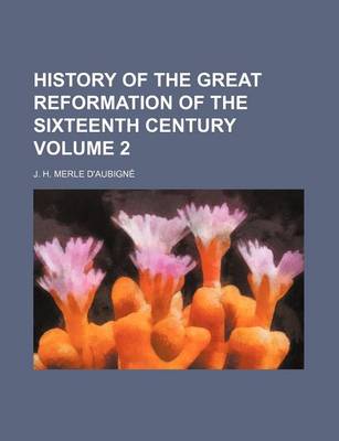 Book cover for History of the Great Reformation of the Sixteenth Century Volume 2