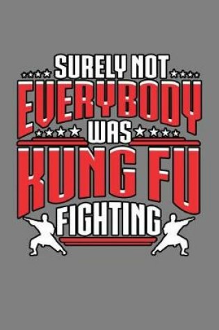 Cover of surely Not Everybody Was Kung Fu Fighting