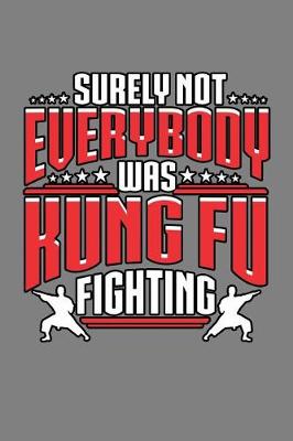Book cover for surely Not Everybody Was Kung Fu Fighting