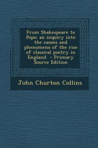 Cover of From Shakespeare to Pope; An Inquiry Into the Causes and Phenomena of the Rise of Classical Poetry in England
