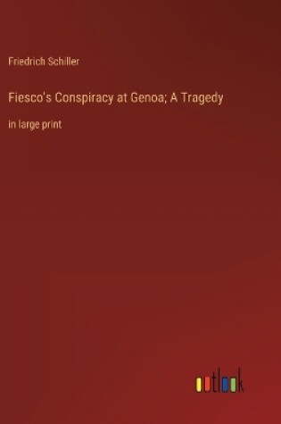 Cover of Fiesco's Conspiracy at Genoa; A Tragedy