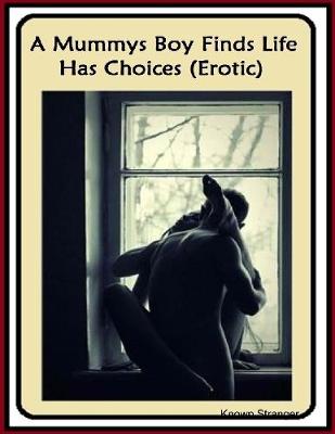 Book cover for A Mummys Boy Finds Life Has Choices (Erotic)