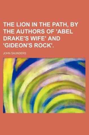 Cover of The Lion in the Path, by the Authors of 'Abel Drake's Wife' and 'Gideon's Rock'.