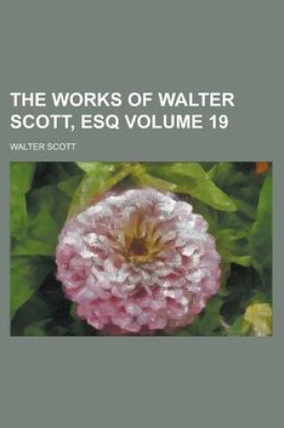 Cover of The Works of Walter Scott, Esq Volume 19