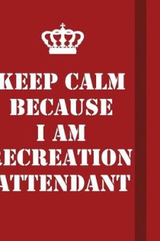 Cover of Keep Calm Because I Am Recreation Attendant