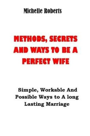 Cover of Methods, Secrets and Ways to Be a Perfect Wife