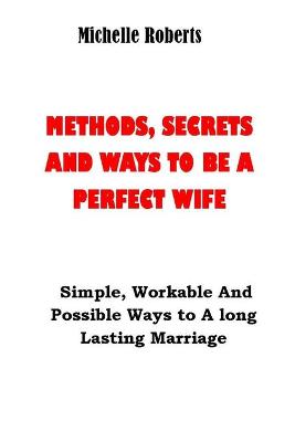 Book cover for Methods, Secrets and Ways to Be a Perfect Wife