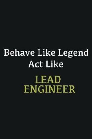 Cover of Behave like Legend Act Like Lead Engineer