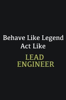 Book cover for Behave like Legend Act Like Lead Engineer