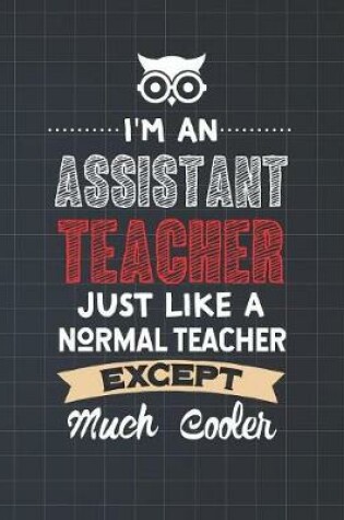 Cover of I'm An Assistant Teacher Just Like A Normal Teacher Except Much Cooler