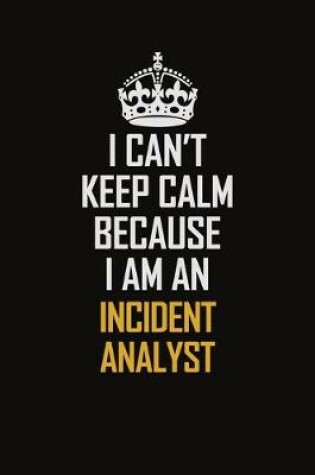 Cover of I Can't Keep Calm Because I Am An Incident Analyst