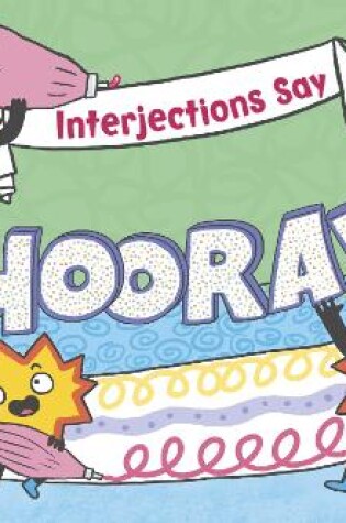 Cover of Interjections Say "Hooray!"