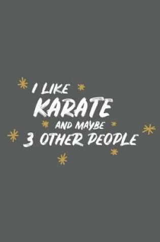 Cover of I Like Karate and Maybe 3 Other People