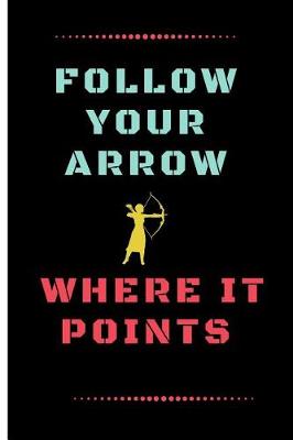 Book cover for Follow Your Arrow Where It Points