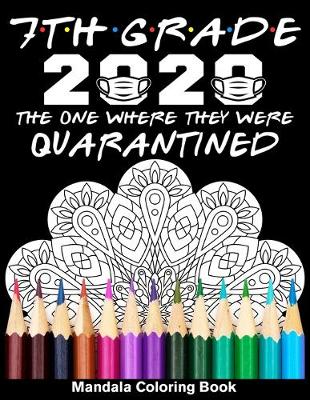 Book cover for 7th Grade 2020 The One Where They Were Quarantined Mandala Coloring Book