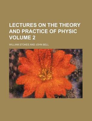 Book cover for Lectures on the Theory and Practice of Physic Volume 2