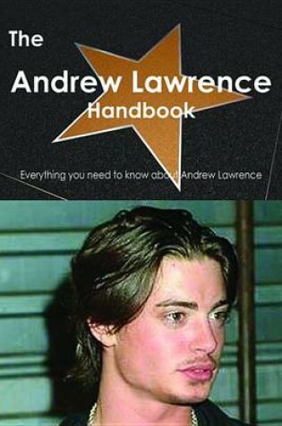 Cover of The Andrew Lawrence (Actor) Handbook - Everything You Need to Know about Andrew Lawrence (Actor)