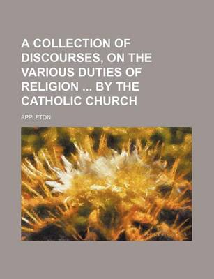 Book cover for A Collection of Discourses, on the Various Duties of Religion by the Catholic Church