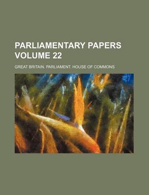 Book cover for Parliamentary Papers Volume 22