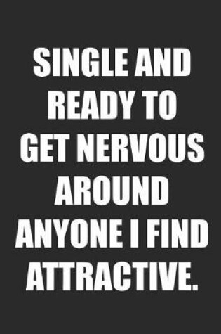 Cover of Single and Ready to Get Nervous Around Anyone I Find Attractive