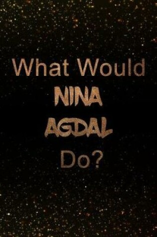 Cover of What Would Nina Agdal Do?