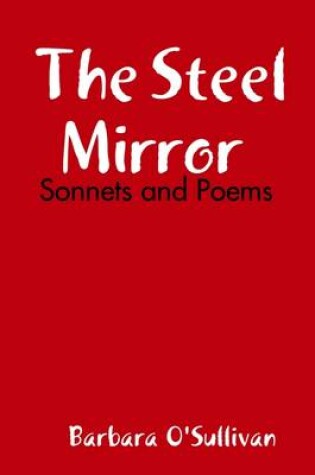 Cover of The Steel Mirror Sonnets and Poems