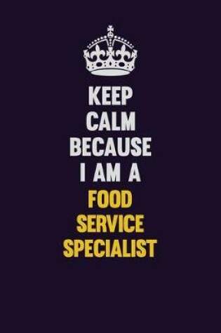 Cover of Keep Calm Because I Am A Food service specialist