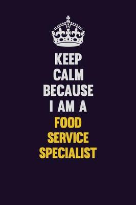 Cover of Keep Calm Because I Am A Food service specialist