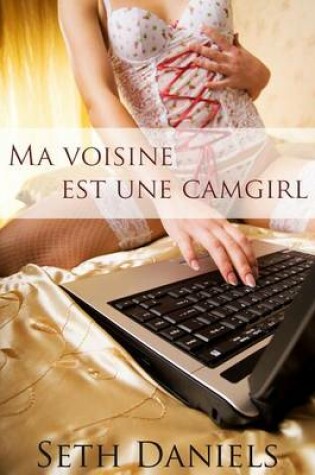 Cover of Ma Voisine Est Une Camgirl