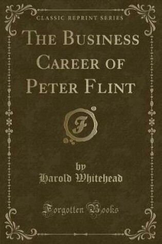 Cover of The Business Career of Peter Flint (Classic Reprint)