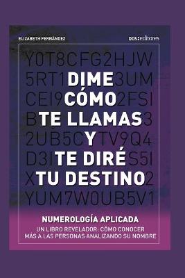 Book cover for Dime Como Te Llamas Y Te Dire Tu Destino