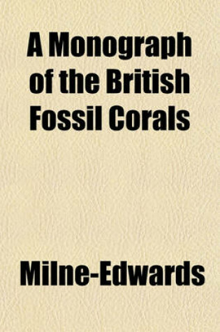 Cover of A Monograph of the British Fossil Corals