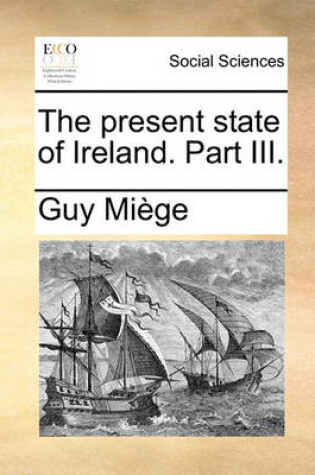 Cover of The Present State of Ireland. Part III.