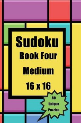 Cover of Sudoku Book FOUR Medium 16 X 16